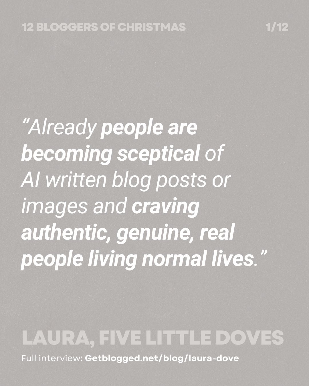 “Already people are becoming sceptical of AI written blog posts or images and craving authentic, genuine, real people living normal lives.”